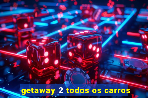 getaway 2 todos os carros